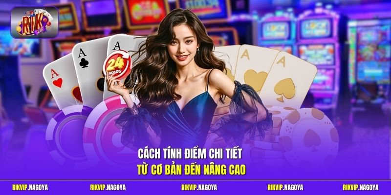 Cách tính điểm chi tiết từ cơ bản đến nâng cao